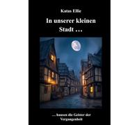 In unserer kleinen Stadt ... hausen die Geister der Vergangenheit