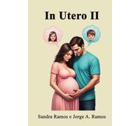 In Utero II: Psicodinâmicas intrauterinas: Projeção Idealizada de Sexo, Existencialismo, Psicossomática e Espiritualidade (Vida Intrauterina)
