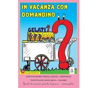 In vacanza con Domandino. Giochi di numeri, parole, logica e... meraviglia