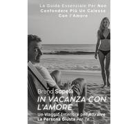 In vacanza con l'Amore: Un Viaggio Interiore per Attrarre La persona Giusta Per te