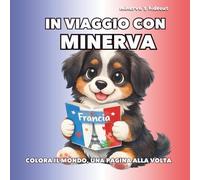 In viaggio con Minerva - Francia - Colora il mondo, una pagina alla volta: Libro da colorare educativo per bambini | Curiosità, viaggio e creatività in tre lingue