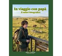 In viaggio con papà. Il safari fotografico. Con Segnalibro (Viaggiare per il mondo)