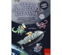 In viaggio dalla terra alla luna. Esercizi, attività e giochi in vacanza per prepararsi alla scuola secondaria di primo grado. Ediz. a colori (I materiali)