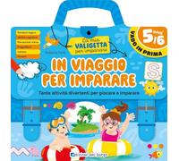 In viaggio per imparare. 5/6 anni. Tante attività divertenti per giocare e imparare. La mia valigetta per imparare. Ediz. a spirale