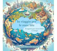 In viaggio per le zone blu. Il segreto per vivere felici e a lungo