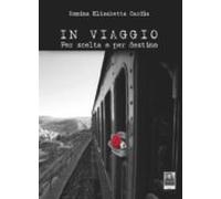 In Viaggio. Per Scelta E Per Destino (ebook)