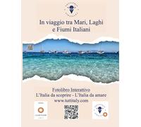 In viaggio tra Mari, Laghi e Fiumi Italiani: Fotolibro Interattivo di Tuttitaly - L'Italia da scoprire - L'Italia da amare (In viaggio con Tuttitaly tra le meraviglie d'Italia)