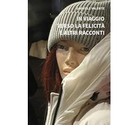In viaggio verso la felicità e altri racconti (Nuove voci. Strade)
