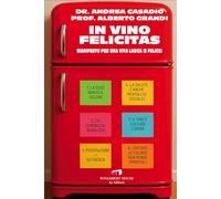 In vino felicitas. Manifesto per una vita larga (e felice)