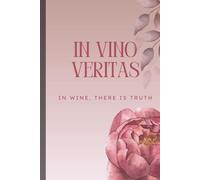 In Vino Veritas: In Wine There is Truth | A Wine Lover’s Notebook | Wine Tasting Journal 6” x 9”, 120 Pages, College-Ruled Interior)