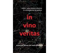 In Vino Veritas: Vinho: Uma Síntese Cósmica e a Emergência do Pathos
