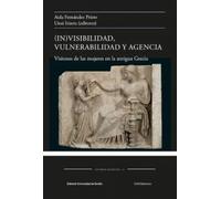 (In)visibilidad, vulnerabilidad y agencia: Visiones de las mujeres en la antigua Grecia: 6 (Estudios helénicos)