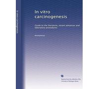 In vitro carcinogenesis: Guide to the literature, recent advances and laboratory procedures