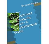 In Vitro Establishment of Saussurea Costus - A Comprehensive Guide
