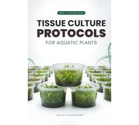 In Vitro Guide: Tissue Culture Protocols for Aquarium Plants: 50 Tissue Culture Protocols for Aquatic Plants