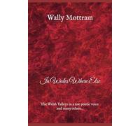 In Wales Where Else: A raw look on the Valleys in a poetic voice; and many others...