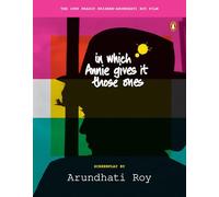 In Which Annie Gives it Those Ones: The Original Screenplay | Arundhati Roy’s Iconic Classic Film Now Releasing in India
