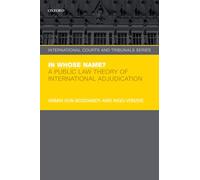 In Whose Name?: A Public Law Theory of International Adjudication (International Courts and Tribunals Series): NCS P