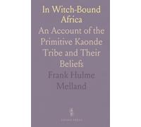 In Witch-Bound Africa: An Account of the Primitive Kaonde Tribe and Their Beliefs