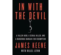 In with the Devil: A Fallen Hero, a Serial Killer, and a Dangerous Bargain for Redemption