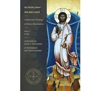In Your Light We See Light: A Reformed Theology of Divine Illumination (Studies in Historical and Systematic Theology)