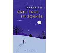 Ina Bhatter Drei Tage im Schnee: Roman Von der Suche nach dem Leuc (Tapa dura)