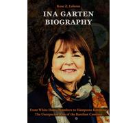 Ina Garten Biography: From White House Numbers to Hamptons Kitchens: The Unexpected Rise of the Barefoot Contessa (Lives That Shaped History)