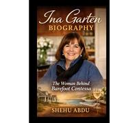 Ina Garten Biography: The Woman Behind Barefoot Contessa