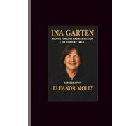 Ina Garten: Recipes for Love and Reinvention - The Comfort Table A Biography