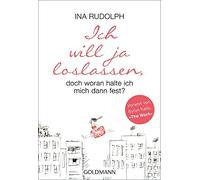 Ina Rudolph Ich will ja loslassen, doch woran halte ich mich dann (Tapa blanda)