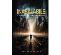 Inabalabile: Il Sorprendente Potere Dell'integrità in Un Mondo Corrotto