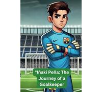 Iñaki Peña: The Journey of a Goalkeeper: 50 Fun Questions and Answers About the football star