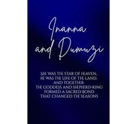 Inanna and Dumuzi: She was the star of heaven, he was the life of the land, and together the goddess and shepherd-king formed a sacred bond that changed the seasons. (Love Stories of the Goddesses)