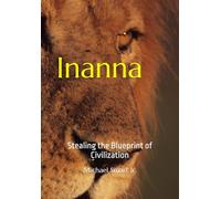 Inanna: Stealing the Blueprint of Civilization (The Shadow Weaver)