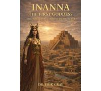 Inanna The First Goddess: The Enheduanna Corpus of Ancient Sumer