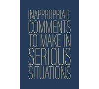 Inappropriate Comments To Make In Serious Situations: 6 x 9 Blank Lined Notebook Journal Navy - Funny Saying Sarcastic Work Gag Gift for Office Coworkers, Employees, Adults, Boss