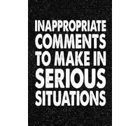 Inappropriate Comments To Make In Serious Situations: 6x9 Office Journal Notebook - 100+ Blank Lined Pages with Sarcastic Quotes Sayings | Funny Gag Gift for Coworkers, Boss, or Employees