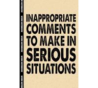 Inappropriate Comments To Make In Serious Situations: 6x9 Office Journal Notebook - 100+ Blank Lined Pages with Sarcastic Quotes Sayings | Funny Gag Gift for Coworkers, Boss, or Employees