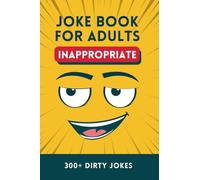 Inappropriate Joke Book for Adults: Over 300 Dirty Puns for Adults and Seniors from One Liners, Q&A and Short Stories (The Laughter Library)