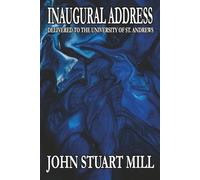 Inaugural Address Delivered to the University of St. Andrews: Higher education | Liberal philosophy | Education reform | Classical liberalism | Intellectual freedom | Public domain classics