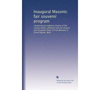 Inaugural Masonic fair souvenir program: comprising an epitomic history of the various bodies affiliated with the Ancient and Accepted Order of Free Masonry in Grand Rapids, Mich