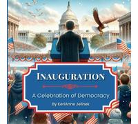 Inauguration: A Celebration of Democracy: Inauguration Book for Kids 4-10