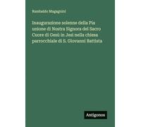 Inaugurazione solenne della Pia unione di Nostra Signora del Sacro Cuore di Gesù in Jesi nella chiesa parrocchiale di S. Giovanni Battista