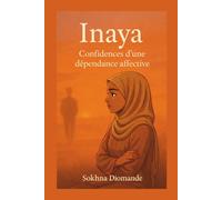 Inaya - Confidences d’une dépendance affective