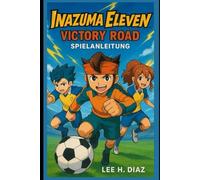 Inazuma Eleven Victory Road Spielanleitung: Meistern Sie jede Herausforderung. Werden Sie zur Legende.