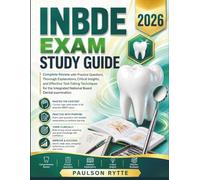 INBDE Exam Study Guide 2026: Complete Review with Practice Questions, Thorough Explanations, Critical Insights, and Effective Test-Taking Techniques ... Integrated National Board Dental examination