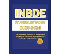 INBDE-STUDIENLEITFADEN 2025-2026: Eine umfassende Ressource für die integrierte zahnärztliche Prüfung des National Board mit Erklärungen und praktischen Fragen.