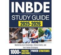 INBDE STUDY GUIDE 2025-2026: Mastering Core Knowledge, Clinical Skills, and Test-Taking Strategies