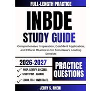 INBDE Study Guide 2026-2027: Comprehensive Preparation, Confident Application, and Ethical Readiness for Tomorrow’s Leading Dentists