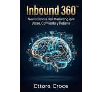 Inbound 360: Neurociencia del Marketing que atrae, convierte y retiene
